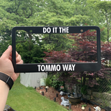 Do It The Tommo Way License Plate Frame