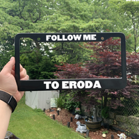 Follow Me to Eroda License Plate Frame